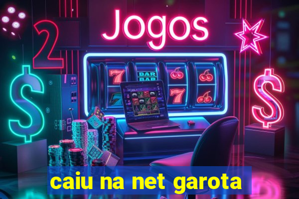 caiu na net garota